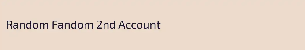 Random Fandom 2nd Account
